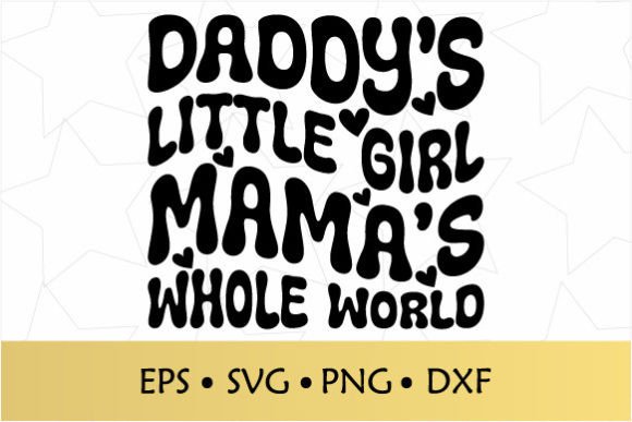Daddy’s Little Girl Mama’s Whole World Graphics & Crafts