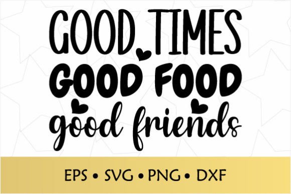 Good Times Good Food Good Friends SVG: Crafts & Graphics Review