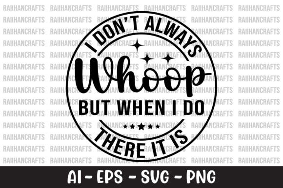 I Don't Always Whoop—Graphics & Crafts Asset Review