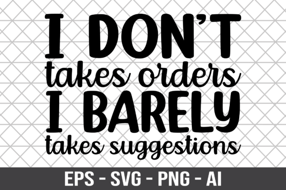 I Don’t Takes Orders I Barely Takes SVG: Graphics for Crafts & Local Branding