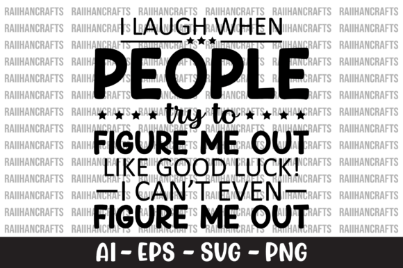 I Laugh When People Try to Figure Me Out — Graphics & Crafts