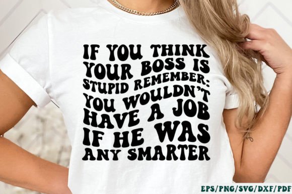 If You Think Your Boss is Stupid Remembe: Graphics & Crafts