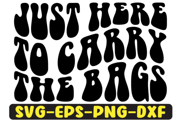 Just Here to Carry the Bags SVG Design for Crafts & Graphics