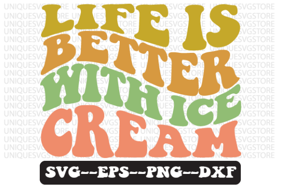 Life is Better with Ice Cream SVG Graphics for Crafts
