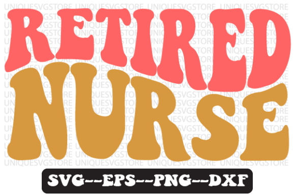 Retired Nurse Quote Retro SVG Graphics for Crafts