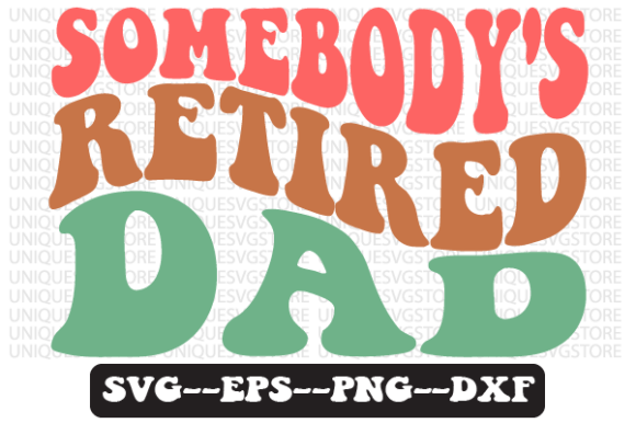 Somebody’s Retired Dad Retro SVG Graphics