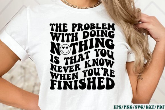 The Problem with Doing Nothing is That Y: Graphics & Crafts