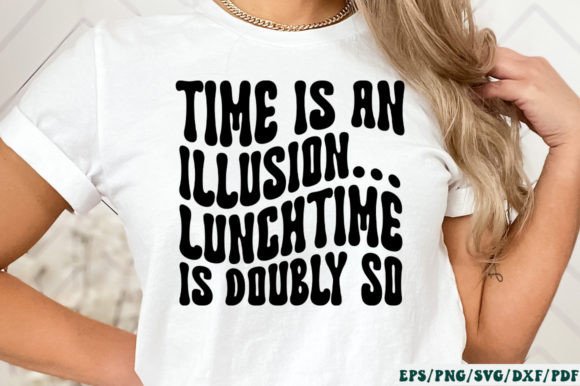 Time is an Illusion... Lunchtime is Doub Graphics