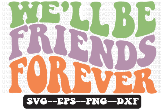 We’ll Be Friends Forever SVG Design for Crafts & Graphics