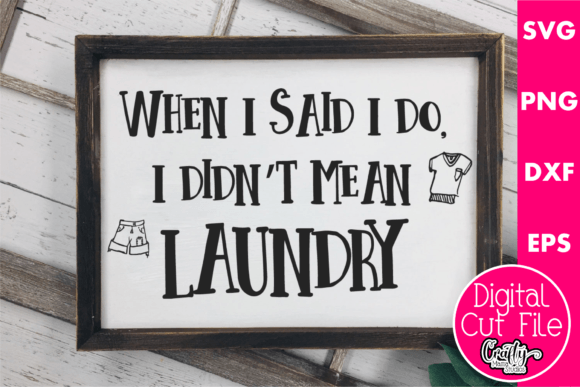 When I Said I Do I Didn’t Mean Laundry Graphics