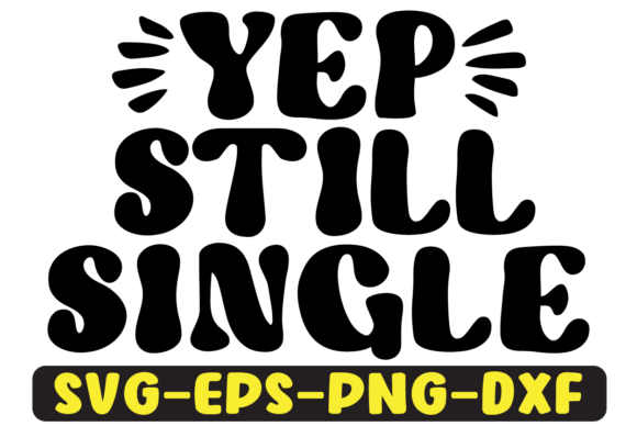 Yep Still Single Quote Retro SVG Graphics for Crafts